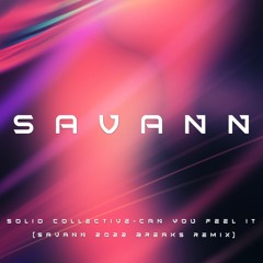 Free Download : The Solid Collective - Can You Feel It (SAVANN 2022 Breaks Mix)