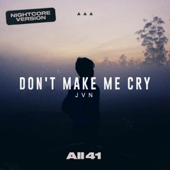 J V N - Don't Make Me Cry (Sped Up Version)