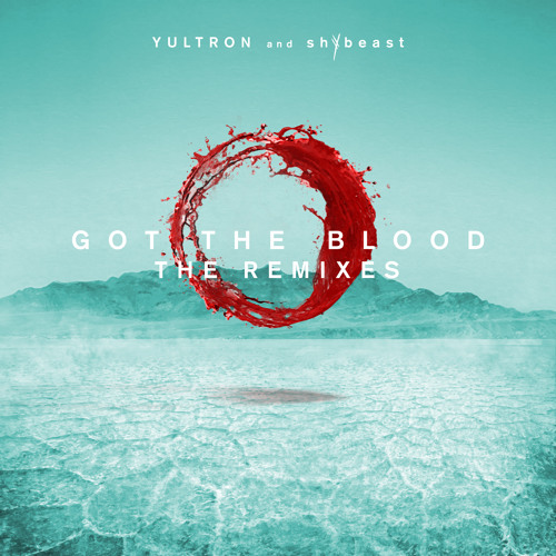 Stream YULTRON | Listen to Got The Blood - The Remixes playlist