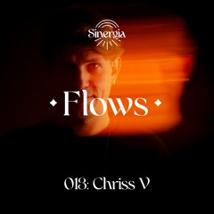 Flows 013: Chriss V