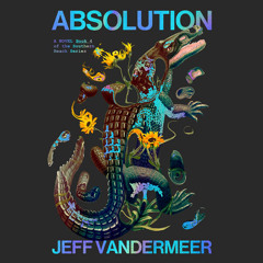 Absolution, By Jeff VanderMeer, Read by Bronson Pichot