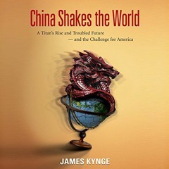 Access PDF 📁 China Shakes the World: A Titan's Rise and Troubled Future - and the Ch