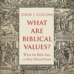 [Access] [EPUB KINDLE PDF EBOOK] What Are Biblical Values?: What the Bible Says on Key Ethical Issue
