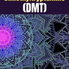 EBOOK/READ How To Make Dimethyltryptamine (DMT): How to Make DMT Spirit Molecule
