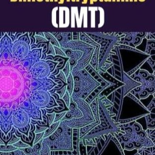EBOOK/READ How To Make Dimethyltryptamine (DMT): How to Make DMT Spirit Molecule