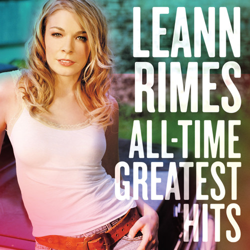 洋楽 LeAnn Rimes All-Time Greatest Hits Stream LeAnn Rimes | Listen to All-Time Greatest Hits