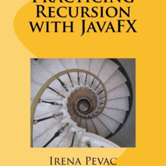 Read EPUB 📝 Practicing Recursion with JavaFX by  Irena Pevac [KINDLE PDF EBOOK EPUB]