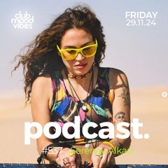Club Mood Vibes Podcast #537 ─ Serenay Alkan