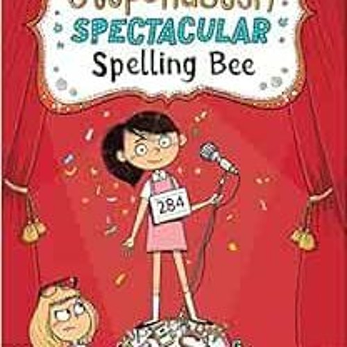 GET EBOOK 📚 The Stupendously Spectacular Spelling Bee (The Spectacular Spelling Bee,