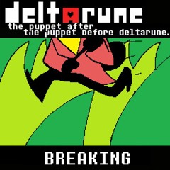 BREAKING [Pip3Jam: The Puppet After The Puppet Before Deltarune]