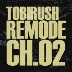 Tobirush Remode CH​.​02