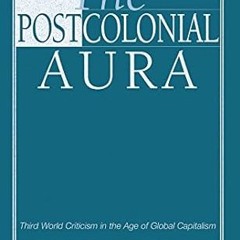 [❤READ ⚡EBOOK⚡] The Postcolonial Aura: Third World Criticism In The Age Of Global Capitalism