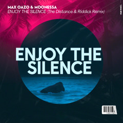 Max Oazo ft. Moonessa - Enjoy The Silence (The Distance & Riddick Remix)