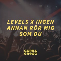 Levels X Ingen Annan Rör Mig Som Du (Grogg Mashup)