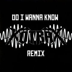 Do I Wanna Know (Kotrax - Remix)