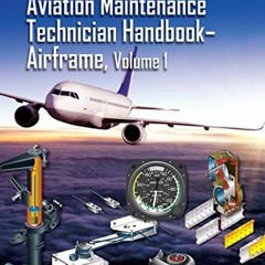 Read KINDLE 📋 Aviation Maintenance Technician Handbook: Airframe, Volume 1 (2023): F