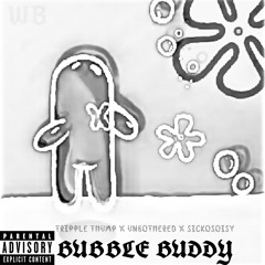 BUBBLE BUDDY Feat. UNBOTHERED x SICKOSOICY