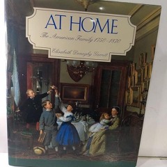 ⚡Audiobook🔥 At Home: The American Family 1750-1870
