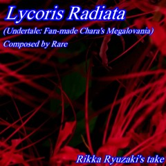 [Undertale - Fan-made Track] Lycoris Radiata (R^2's take) [A Chara Megalovania]