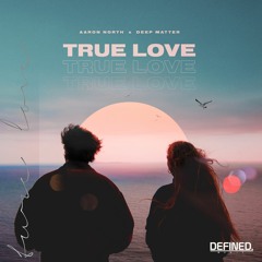 Aaron North X Deep Matter - True Love (Radio Mix)