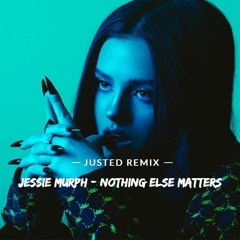 Jessie Murph - Nothing Else Matters (JUSTED REMIX)