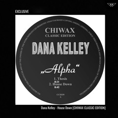 EXCLUSIVE: Dana Kelley - House Down [CHIWAX CLASSIC EDITION]