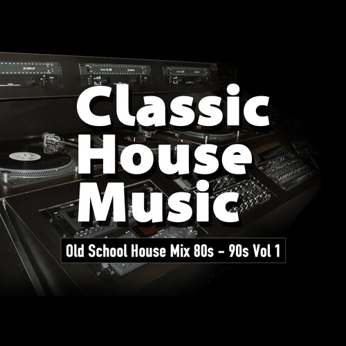 Stream Old School House Mix 80s - 90s Vol 1 by Classic House Music | Listen  online for free on SoundCloud
