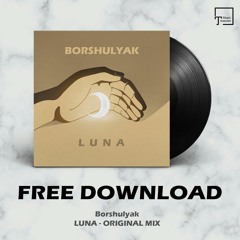 FREE DOWNLOAD: Borshulyak - LUNA (Original Mix)