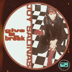 GIVE ME A BREAK - JOY SALINAS (BREAKMIX)