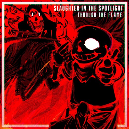 SLAUGHTER IN THE SPOTLIGHT: Through The Flame [+FLP]