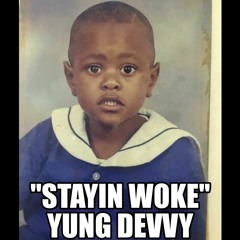 Yung Devvy - Stayin' Woke | Prod. D-Ace