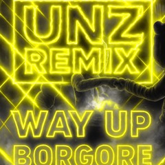 Borgore x Way Up (UNZ REMIX)