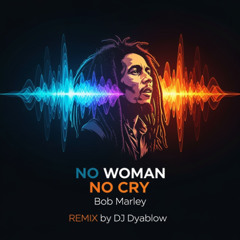 No Woman No Cry (Bob Marley) - REMIX by DJ Dyablow