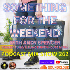 Something For The Weekend with Andy Spencer - Show 262