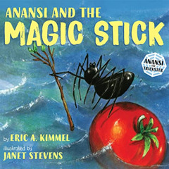 [ACCESS] PDF 💘 Anansi and the Magic Stick (Anansi the Trickster) by  Eric A. Kimmel
