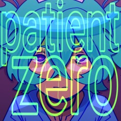 PATIENT ZERO ft. hatsune miku