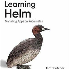 Read ❤️ PDF Learning Helm: Managing Apps on Kubernetes by  Matt Butcher,Matt Farina,Josh Dolitsk
