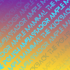 The Polish Ambassador, Ample Mammal - The Kickback