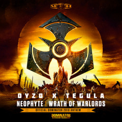 Neophyte - Wrath of Warlords (Official Dominator 2018 Anthem) (DYZO X TEGULA EDIT) [FREE DOWNLOAD]