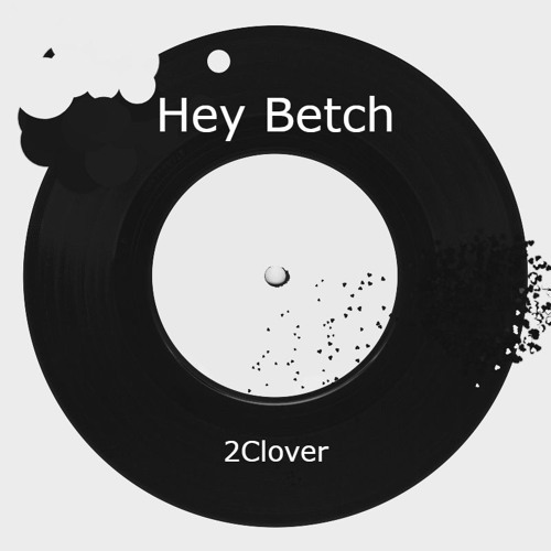2Clover - Hey Betch