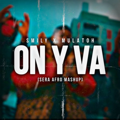 Smily x Mulatoh - ON Y VA (SERA Afro Mashup)