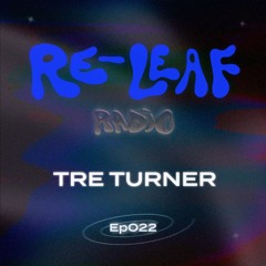 Re-Leaf Radio EP022: Tre Turner
