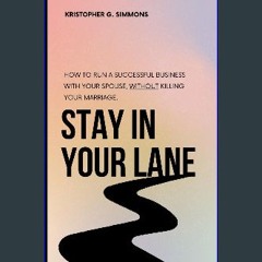 PDF [READ] ❤ Stay In Your Lane: How to run a successful business with your spouse, without killing