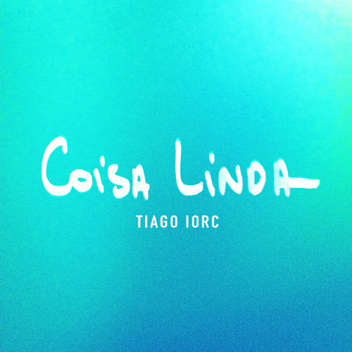 Tiago Iorc coisa linda 