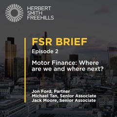 FSR Brief EP2: Motor Finance: Where are we and where next?