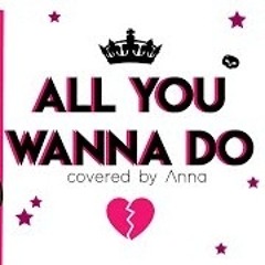 All You Wanna Do (Six: The Musical) 【covered by Anna】