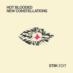 New Constellations - Hot Blooded (STIIK Edit)