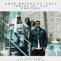 Omar Montes ft. Lola Indigo ft. Las Chuches - El pantalon (M3NDOZ4 Remix)