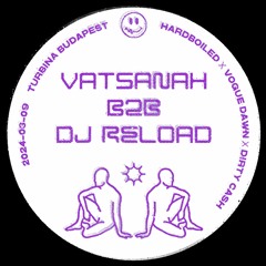 Vatsanah b2b Dj Reload ✧ Turbina Budapest ✧ Vogue Dawn x Dirty Cash