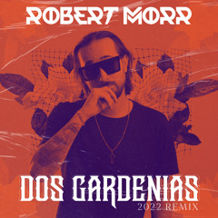 Robert Morr - Dos Gardenias (2022 Remix)